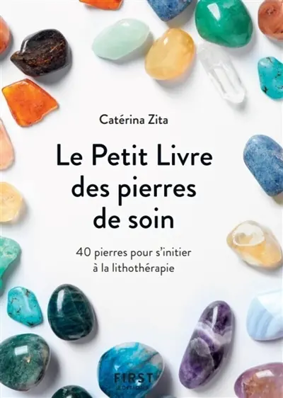 Le petit livre des pierres de soin : 40 pierres pour s'initier à la lithothérapie