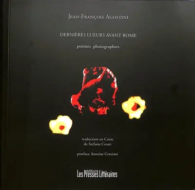 Dernières lueurs avant Rome : poèmes et photographies. Ultimi lucci sin'à Roma