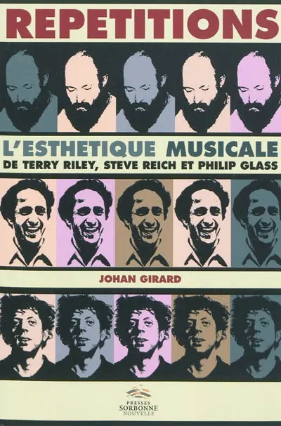 Répétitions : l'esthétique musicale de Terry Riley, Steve Reich et Philip Glass