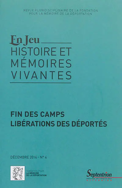 En jeu : histoire et mémoires vivantes, n° 4. Fin des camps : libérations des déportés
