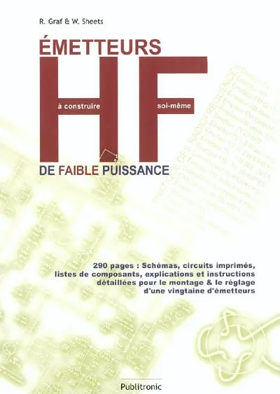 Emetteur HF de faible puissance à construire soi-même : 290 pages : schémas, circuits imprimés, listes de composants, explications et instructions détaillées pour le montage & le réglage d'une vingtaine d'émetteurs