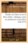 Etudes sur l'âme et sur le libre arbitre : dialogue entre un professeur et son élève