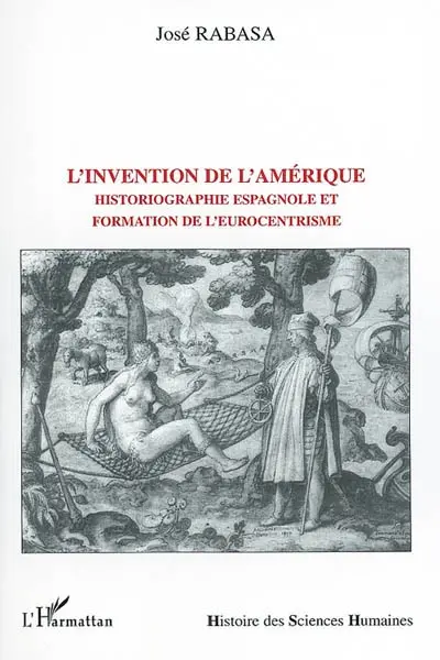 L'invention de l'Amérique : historiographie espagnole et formation de l'eurocentrisme