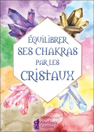 Equilibrer ses chakras par les cristaux : guide pour débutant