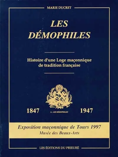 Les Démophiles de Tours : histoire d'une loge maçonnique de tradition française : exposition maçonnique de Tours, Musée des Beaux-arts, 1997