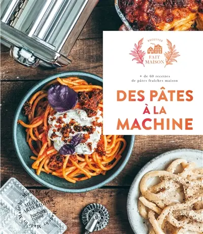 Des pâtes à la machine : + de 60 recettes de pâtes fraîches maison
