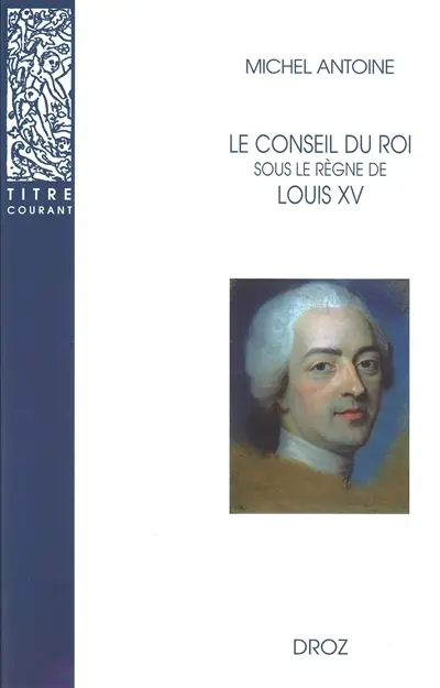 Le Conseil du Roi sous le règne de Louis XV