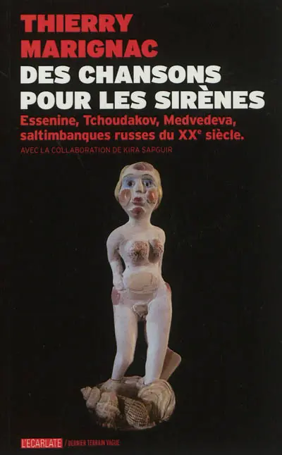 Des chansons pour les sirènes : Essenine, Tchoudakov, Medvedeva, saltimbanques russes du XXe siècle