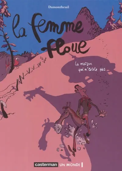 La Femme floue. Vol. 1. La maison qui n'existe pas