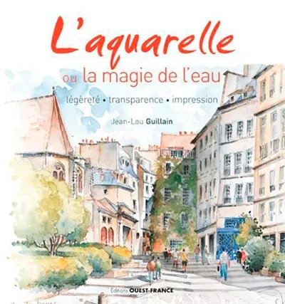L'aquarelle ou La magie de l'eau : légèreté, transparence, impression