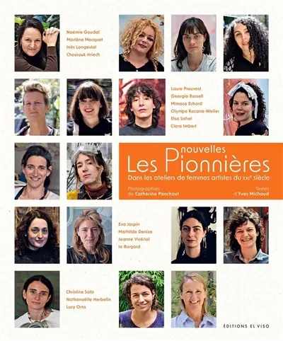 Les pionnières. Vol. 3. Les nouvelles pionnières dans les ateliers de femmes artistes du XXIe siècle