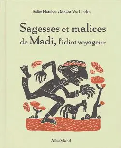 Sagesses et malices de Madi, l'idiot voyageur