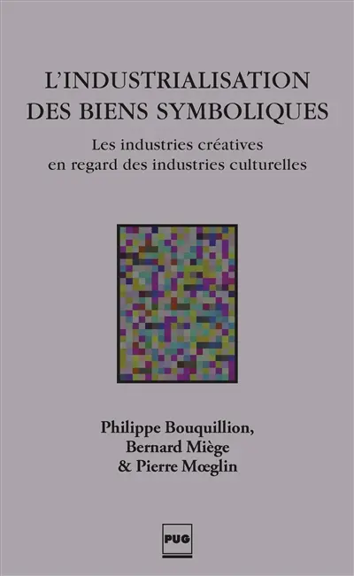 L'industrialisation des biens symboliques : les industries créatives en regard des industries culturelles