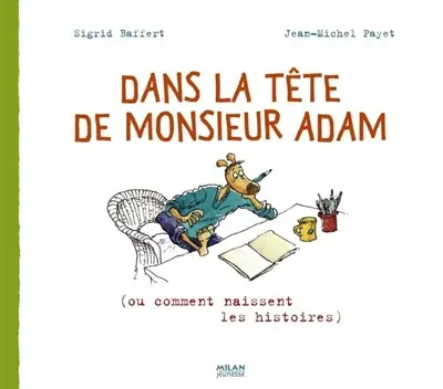 Dans la tête de monsieur Adam (ou comment naissent les histoires)