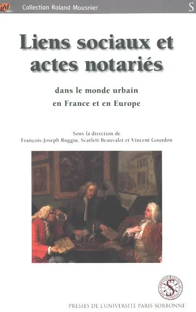 Liens sociaux et actes notariés dans le monde urbain en France et en Europe : XVIe-XVIIIe siècles