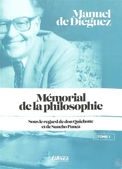 Mémorial de la philosophie : sous le regard de don Quichotte et de Sancho Pança. Vol. 1