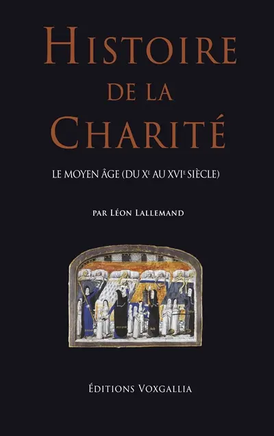 Histoire de la charité. Vol. 3. Le Moyen Age (du Xe au XVIe siècle)