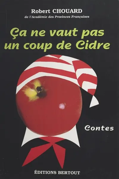 Ca ne vaut pas un coup de cidre : contes normands