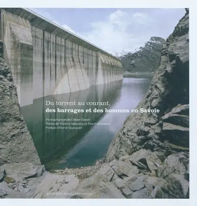 Du torrent au courant, des barrages et des hommes en Savoie