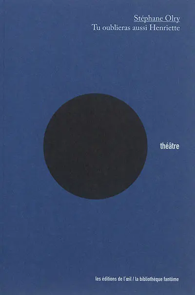 Tu oublieras aussi Henriette : théâtre