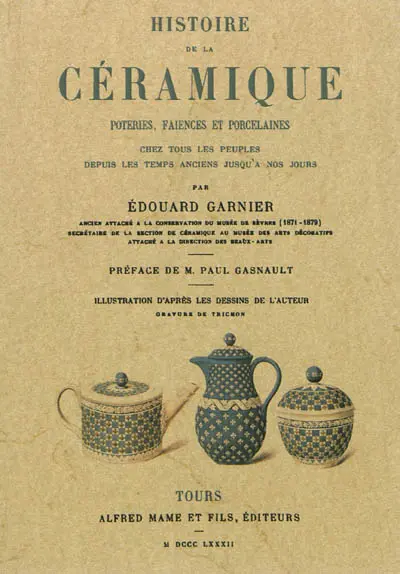 Histoire de la céramique : poteries, faiences et porcelaines chez tous les peuples depuis les temps anciens jusqu'à nos jours