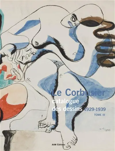 Le Corbusier : catalogue raisonné des dessins. Vol. 3. 1929-1939