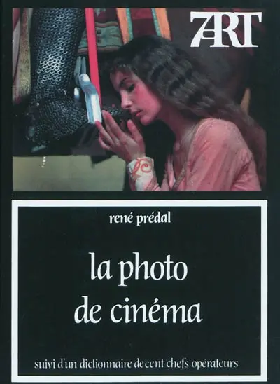 La photo de cinéma : suivi d'un dictionnaire de cent chefs opérateurs
