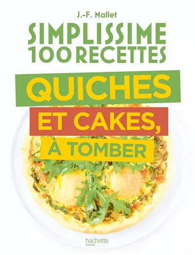 Simplissime 100 recettes : quiches et cakes, à tomber