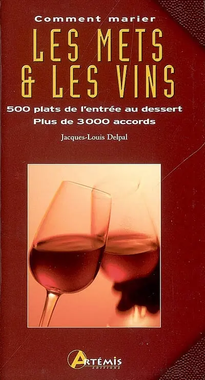 Comment marier les mets et les vins : 500 plats de l'entrée au dessert, plus de 3.000 accords