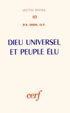 Dieu universel et peuple élu : l'universalisme religieux en Israël depuis les origines jusqu'à la veille des luttes maccabéennes