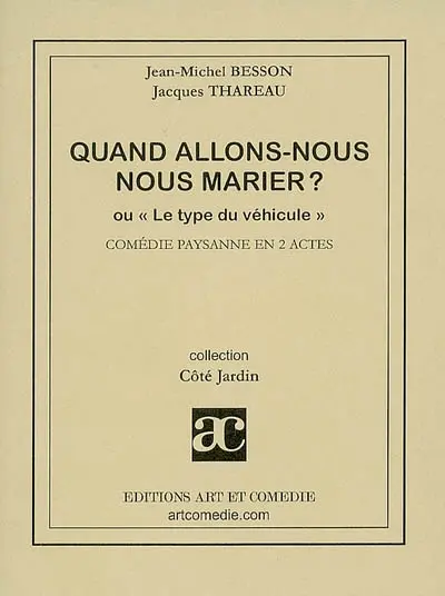 Quand allons nous nous marier ? ou Le type du véhicule : comédie paysanne en 2 actes