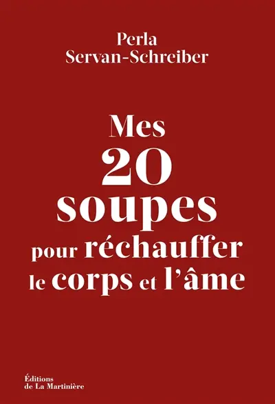 Mes 20 soupes pour réchauffer le corps et l'âme