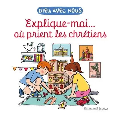 Dieu avec nous : explique moi... où prient les chrétiens