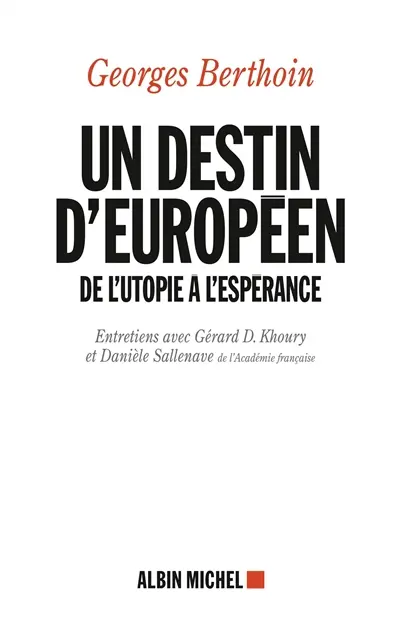 Un destin d'Européen : de l'utopie à l'espérance : entretiens avec Gérard D. Khoury et Danièle Sallenave