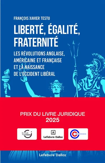 Liberté, égalité, fraternité : les révolutions anglaise, américaine et française et la naissance de l'Occident libéral