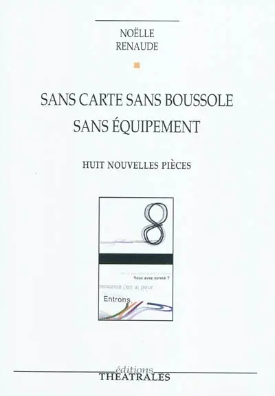 Sans carte sans boussole sans équipement : huit nouvelles pièces