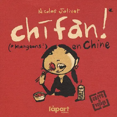 Chifan ! : mangeons ! en Chine