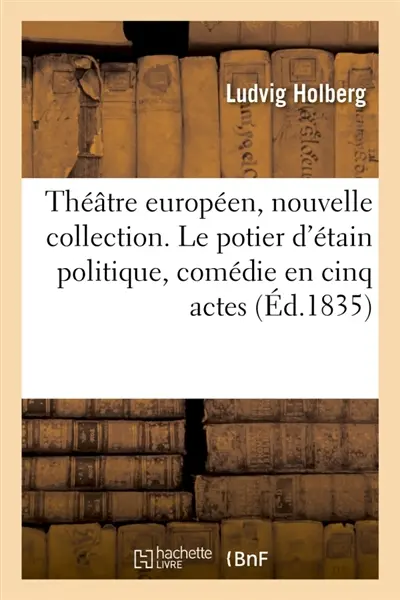 Théâtre européen, nouvelle collection. Le potier d'étain politique, comédie en cinq actes