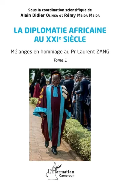 La diplomatie africaine au XXIe siècle : mélanges en hommage au Pr Laurent Zang. Vol. 1
