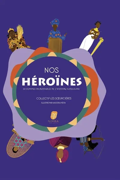 Nos héroïnes : 20 femmes incroyables de l'histoire africaine