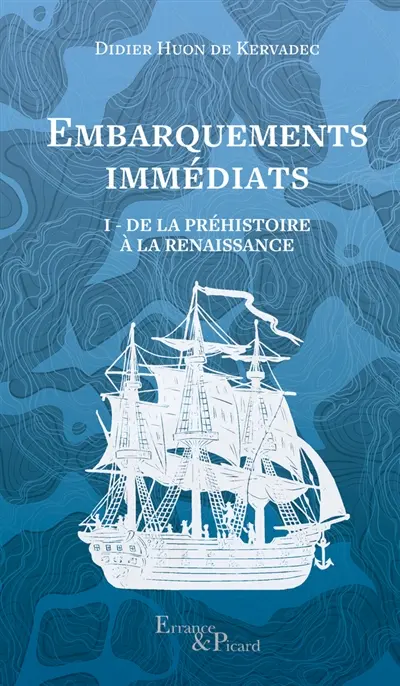 Embarquements immédiats. Vol. 1. De la préhistoire à la Renaissance