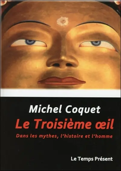 Le troisième oeil : dans les mythes, l'histoire et l'homme