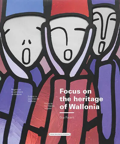 Focus on the heritage of Wallonie. Regard sur le patrimoine de Wallonie. Einblick in das Erbe der Wallonie