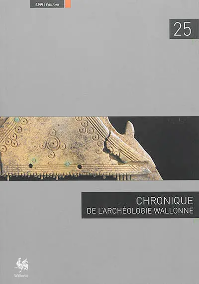 Chronique de l'archéologie wallonne, n° 25. 2017