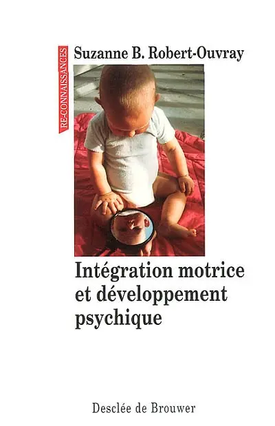 Intégration motrice et développement psychique : une théorie de la psychomotricité