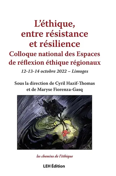 L'éthique, entre résistance et résilience : colloque national des espaces de réflexion éthique régionaux : 12-13-14 octobre 2022, Limoges