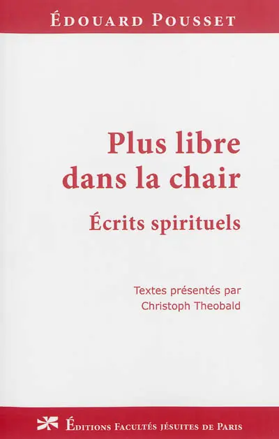 Plus libre dans la chair : écrits spirituels