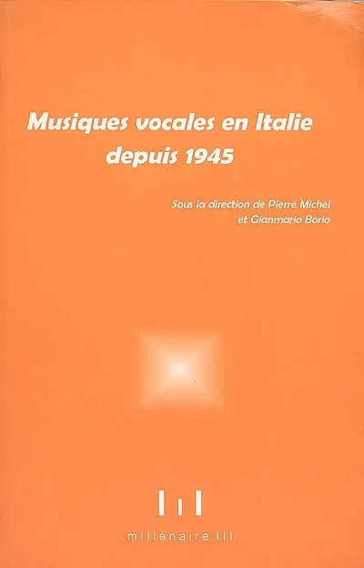 Musiques vocales en Italie depuis 1945 : esthétique, relations texte-musique, techniques de composition : actes du colloque des 29 et 30 novembre 2002