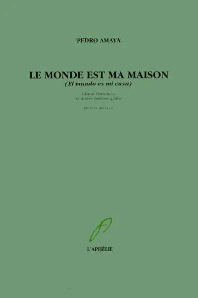 Le Monde est ma maison. El Mundo es mi casa : chants flamencos et autres poèmes gitans