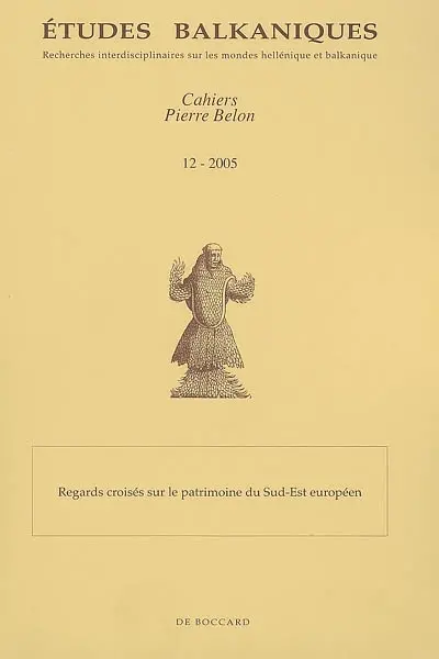 Etudes balkaniques-Cahiers Pierre Belon, n° 12. Regards croisés sur le patrimoine du Sud-Est européen